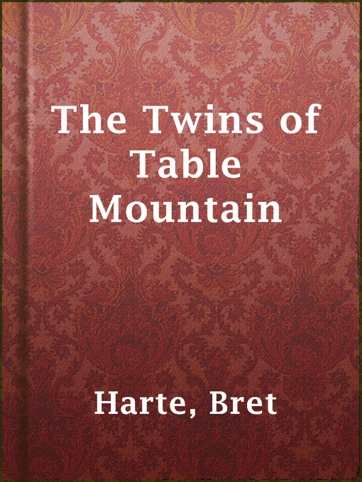Title details for The Twins of Table Mountain by Bret Harte - Available